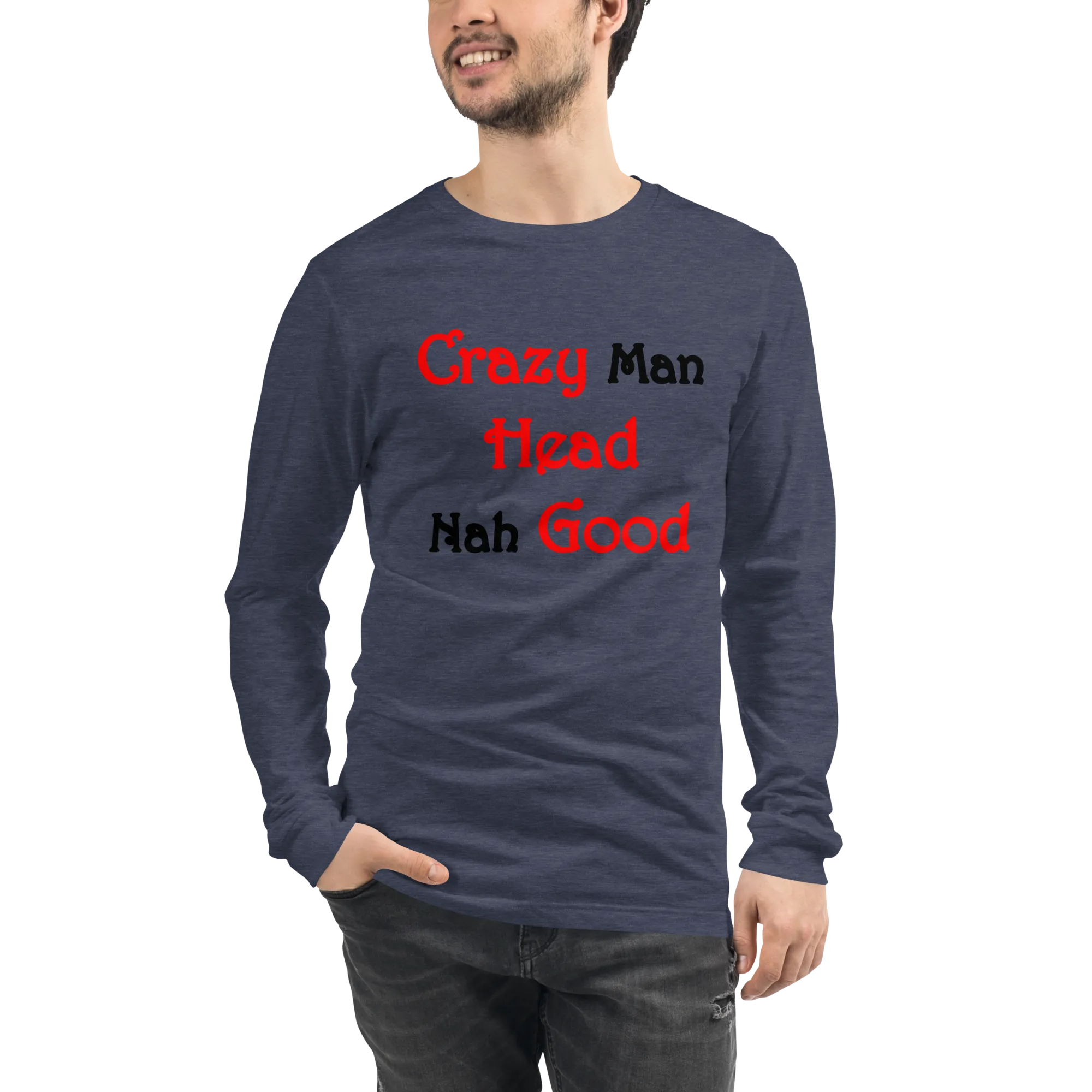 Crazy Man Head Nah Good...Unisex Long Sleeve Tee (L)